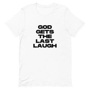 GOD Gets The Last Laugh Tee (Black Letters)